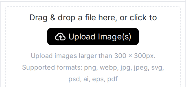 The builder's upload area: a dashed drop zone with an Upload Image(s) button, the note to upload images larger than 300 by 300 pixels, and the supported formats png, webp, jpg, jpeg, svg, psd, ai, eps and pdf.